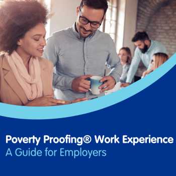 Poverty Proofing® Work Experience – A Guide for Employers